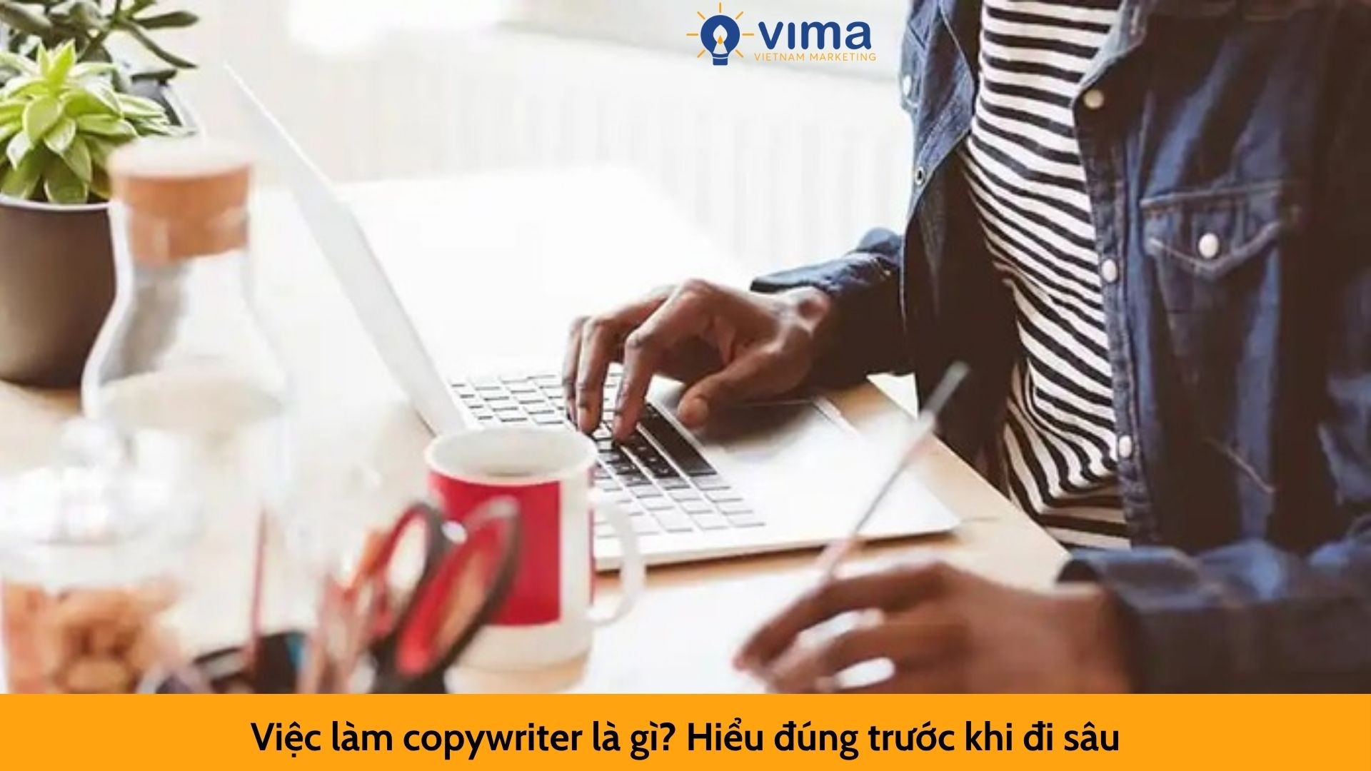 Việc làm copywriter là gì? Hiểu đúng trước khi đi sâu